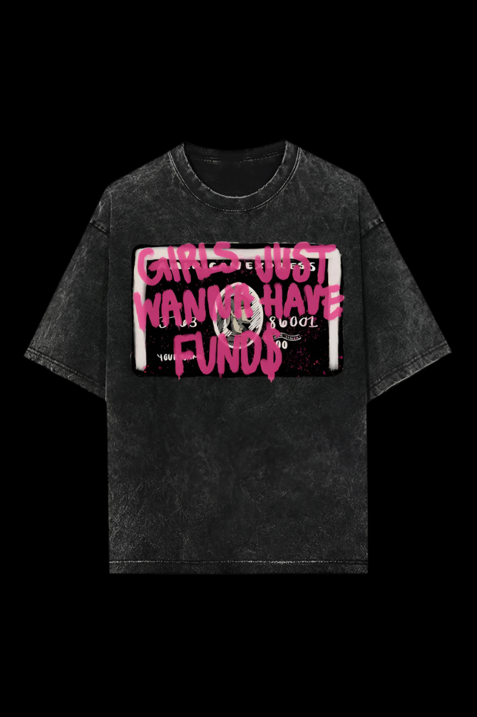 GIRLS JUST WANNA HAVE FUNDS - ACID WASH OVERSIZED T-SHIRT