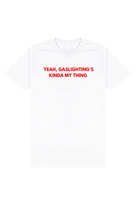 YEAH, GASLIGHTINGS MY KINDA THING T-SHIRT