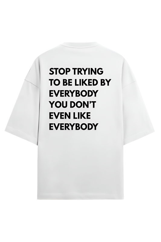 YOU DON'T EVEN LIKE EVERYBODY OVERSIZED T-SHIRT