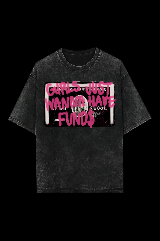 GIRLS JUST WANNA HAVE FUNDS - ACID WASH OVERSIZED T-SHIRT