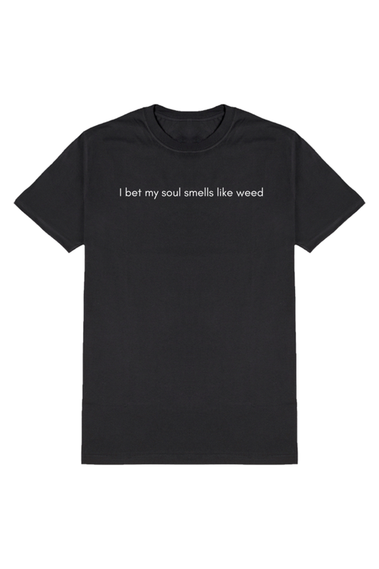 I BET MY SOUL SMELLS LIKE WEED T-SHIRT